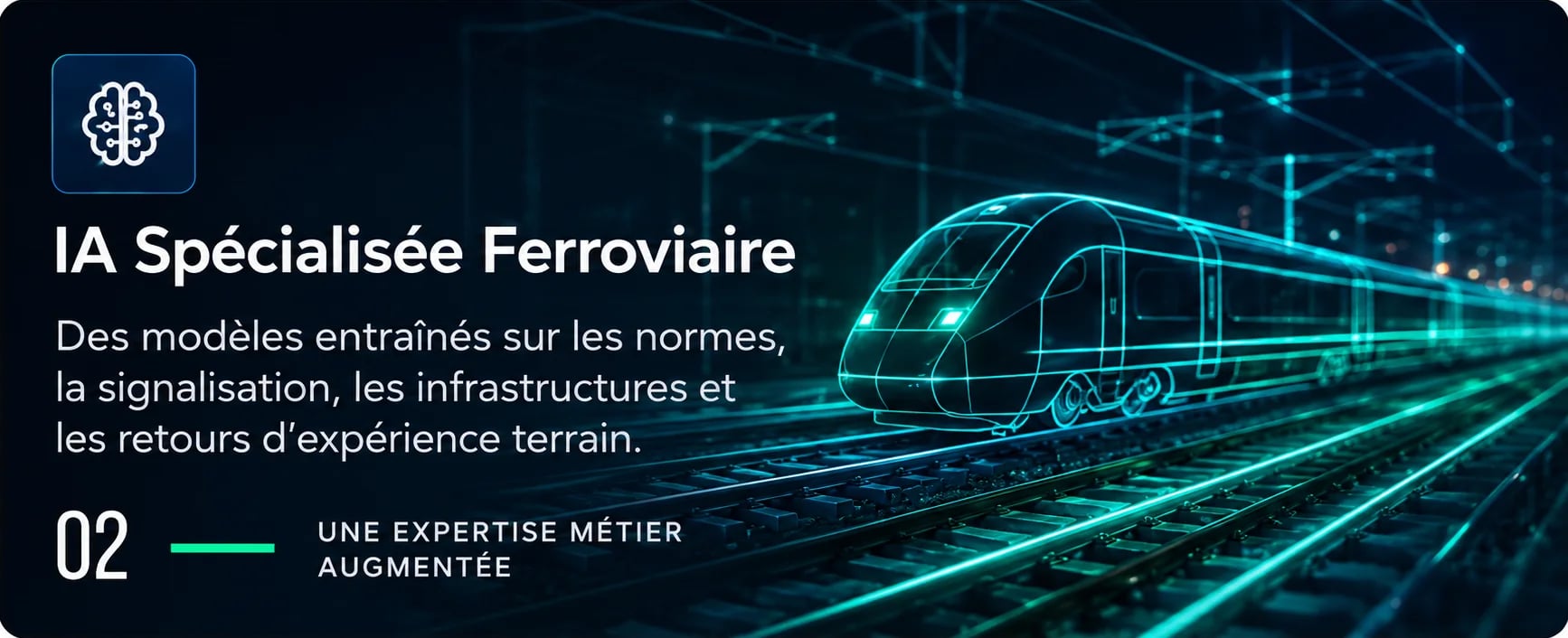 Étape 02 — IA spécialisée ferroviaire : des modèles entraînés sur les normes, la signalisation, les infrastructures et les retours d'expérience terrain.