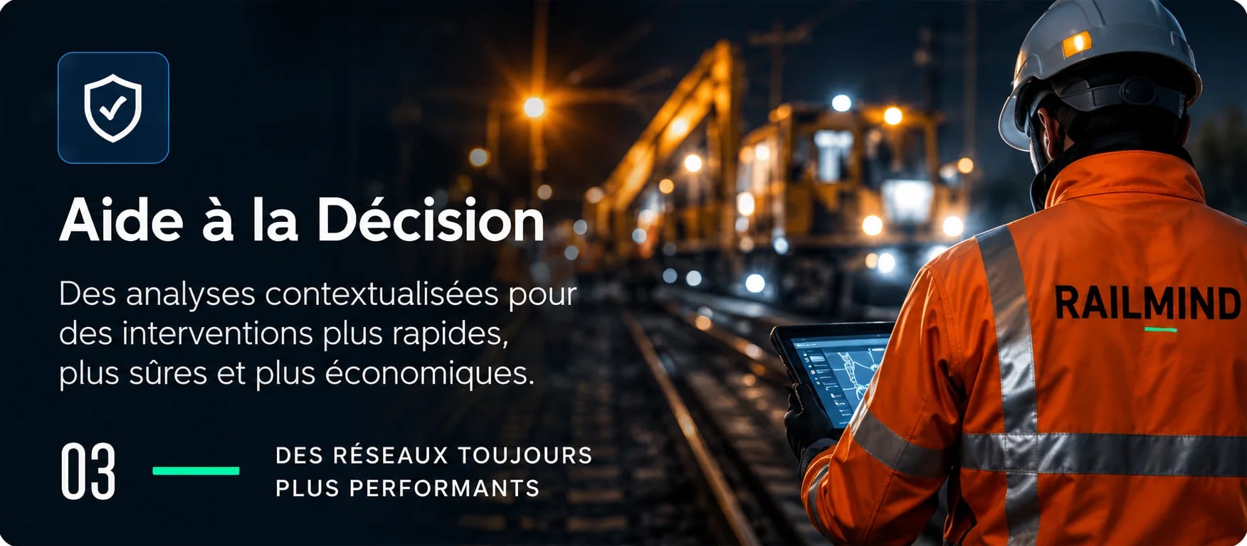 Étape 03 — Aide à la décision : des analyses contextualisées pour des interventions plus rapides, plus sûres et plus économiques.